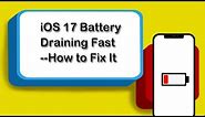 iOS 17 Battery Draining Fast----How to Fix It