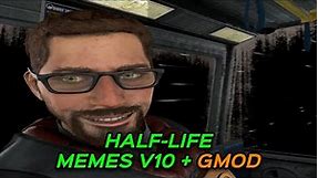 HALF-LIFE MEMES V10 + GMOD