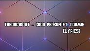 TheOdd1sOut - Good Person Ft. Roomie (Lyrics)