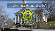 Lawrence County PA Commissioners Meeting - June 28, 2022