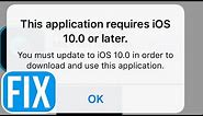 This application requires iOS 10.0 or later: FIX for iPhone iPad iPod | iOS 10