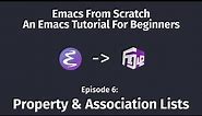 Emacs From Scratch, An Emacs Tutorial for Beginners - 06 Property & Association Lists