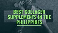 13 Best Collagen Supplements in Philippines
