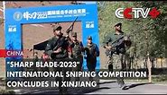 "Sharp Blade-2023" International Sniping Competition Concludes in Xinjiang