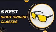 Top 5 Best Anti-Glare Night Driving Glasses Review 2023