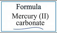 How to Write the Formula for Mercury (II) carbonate