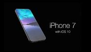 iPhone 7 with iOS 10 Concept