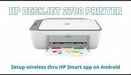 Setup HP Deskjet 2700 Printer wireless thru HP Smart app on Android device