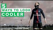 5 Ways To INSTANTLY LOOK BETTER On the pitch