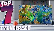 Affordable Excellence: 7 Best TVs Under $500 - Unveiled