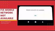 How To Fix Mobile Network Not Available In Android - Get Voice Calls And Data Working!
