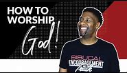 How to Worship God in Spirit and in Truth | 6 TIPS