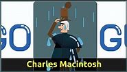 Charles Macintosh Chemist Google Doodle. Charles Macintosh is the inventor of Raincoat | QPT