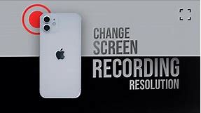 How to Change Screen Recording Resolution on iPhone (explained)