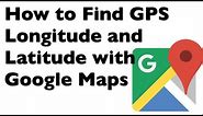 How to Find GPS Longitude and Latitude Coordinates with Google Maps