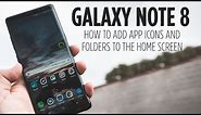 Galaxy Note 8 - How to Add App Icons and Folders to the Home Screen