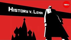 History vs. Vladimir Lenin - Alex Gendler