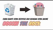 Cara Mengganti Icon Recycle Bin dengan Icon Anime Bocchi The Rock | Change Recycle Bin Icon