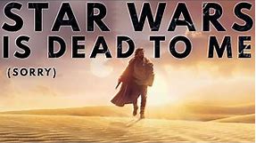 Star Wars Is Dead To Me (Obi Wan Kenobi Review)