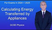GCSE Physics Revision "Calculating Energy Transferred by Appliances"