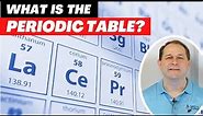 What is the Periodic Table? How are Elements Organized?