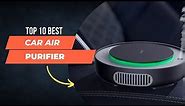 Top 10 Best Car Air Purifier