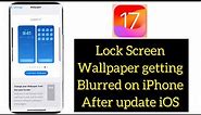 How to fix Top Part off Lock Screen Wallpaper Getting Blurred on iphone in iOS 17