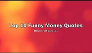 Top 10 Funny Money Quotes