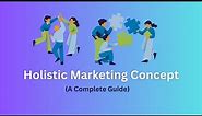 Holistic Marketing: Definition of Holistic Marketing Concept - Tyonote