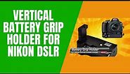 Vertical Battery Grip Holder for Nikon DSLR