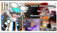 Sonic characters react to my memes and their edits!||Read Desc.||🦔💙