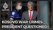 War crimes prosecutors question Kosovo leader Thaci in The Hague