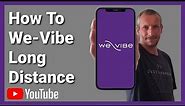 How To We Vibe Long Distance. We-Vibe App