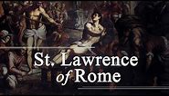He Made Jokes While Being Tortured? - The Story of St. Lawrence