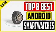 Top 8 Best Smartwatches for Android 2024