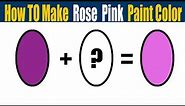 How To Make Rose Pink Paint Color - What Color Mixing To Make Rose Pink