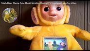 Teletubbies Theme Tune Music Scrolling Musical TV Television La La Toy Video