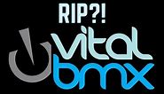 RIP VitalBMX?!?! - VitalBMX Has Been Sold