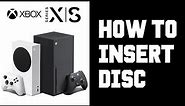 Xbox Series X How To Insert Disc - Xbox Series X S One Insert Disc Properly Instructions