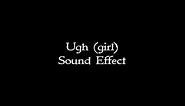 Ugh (girl) sound effect