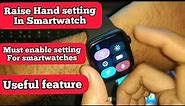Enable wakeup screen gesture | Raise hand setting in Smartwatch | Must Enable setting in Smartwatch