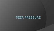 PPT - Peer pressure PowerPoint Presentation, free download - ID:2598935
