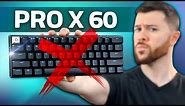Don't buy the Logitech Pro X 60 keyboard.