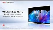 C935 Meet All Expectation Mini LED 4K Google TV