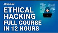 Ethical Hacking Full Course - Learn Ethical Hacking in 12 Hours | Ethical Hacking Tutorial | Edureka