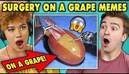 College Kids React To Surgery On A Grape Meme Compilation