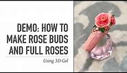 Demo: How to make Rosebuds and Full Roses with 3D Gel