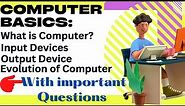 Computer:Introduction, Input Devices,Output Devices,Evolution of Computer