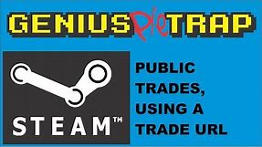 Steam Public Trading. Using a Trade URL in Steam. Trade With Anyone.