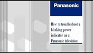 Panasonic - Television - Troubleshooting - How to troubleshoot a blinking power indicator.